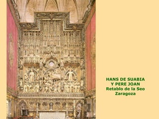 HANS DE SUABIA
  Y PERE JOAN
Retablo de la Seo
    Zaragoza
 