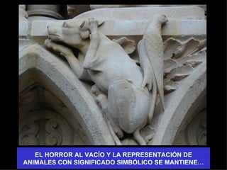 EL HORROR AL VACÍO Y LA REPRESENTACIÓN DE
ANIMALES CON SIGNIFICADO SIMBÓLICO SE MANTIENE…
 