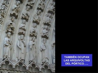 TAMBIÉN OCUPAN
LAS ARQUIVOLTAS
 DEL PÓRTICO…..
 