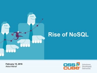 Rise of NoSQL
February 15, 2016
Abdul Manaf
 