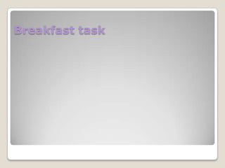 Breakfast task

 
