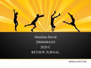 WWW.homePPT.COM
Maulana David
20060484103
2020 C
REVIEW JURNAL
 