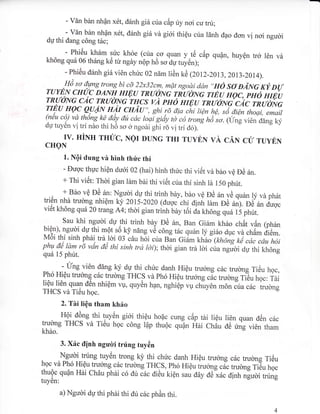- Vdn b6n nhQn x6t, ddnh gi6 c.iua cdp ny noi cu tru;
- vin ban nhdn x6t, d5nh gi| vd gi6i thi6u cria ldnh dao don vi noi ngudi
dp thi dang c6ng tdc;
- Phi6u khdm sirc khoe (cria co quan y .t€ cap qu0n, huyQn tr6 l6n vd
kh6ng qu6 06 th6ng t<C t* ngey n6p h6 ,ohu tuyen;;
- Phi6u d6nh gi6 vi6n chric 02 ndmliCn k6 (2012-2013,2ot3-20r4).
"I{6
so dqmg trong bi cd 22x32cm, mdt ngodi ddn *HO
so DhNG rt orlruyEN cmtc DAryH HrEu rRtJoNG rR'idie ruEu ,b;:;;;'i/n'r,rRtroNG cAc rRtroNG uHCS d pno nryirirroiZ:il;';;;d[,ZrrEu
I0g olt{N H4r cHAi;,, sh;r; ai,iirtA;i;^,iali, *,oqi, emait
(n€u c6) vd th6ng ka diy dil cdc roqi giiiy rd co trong lra'ro.i,t ; vi6n ddng ky
dg tuy6n vi tri ndo thi h6 scy ,& ngodi ghi rd vi tri do).
IV. HiNH THIIC, NQI DUNG THI TUYTU VA CAX CU TUYEN
CHQN
1. NQi dung vh hinh thric thi
- Eugc thuc hiQn duoi 02 (hai) hinh thric thi vit5t vd b6o vQ D€ 6n.
+ Thi vi6t: Thoi gian ldm bdi thi vi6t cria thi sinh ld 150 phrit.
+ 86o vc E6 6n: Nguoi du thi trinh bdy, b6o.v_e Dc 6n ya qudrn ly vd ph6t
1.::.1
nhd trucmg nhiQm r<y zo 15-2020 (duqc .rri oint, ldm D6 6n). D6 5n duoc
vi6t kh6ng qu6 20 trangA4; thoi gian trinh bdy t6i da kh6ng qu6 1i phrit.
sau khi ngudi dr,r thi trinh bdy Dc dn, Ban Gi6m kh6o ch6t ven *hin
Pl?ll:.isyqi
dylli mQt s6 k! ndng v6 c6ng tdc quhnty gido ou. uJ.nil;iil.M6i thi,sinh ph6i
"i]dl
03 cdu hoi ctra Ban Giim wtai ltcnaig ki
"i, ,i" iitphu de lam rd vdn d€ thl sinh trd ldi); thcri gian trA lcyi .ru rgioi dy thi kh6ng
qu6 15 phut.
- I/ng vi6n ddng ky du thi chric danh Hi6u trudng c6c trucyng Ti6u hgc,
Ph6 HiQu trucmg cdc trudng THCS vi ph6 HiQu trucrng cic trucrng Til;;;, T;iliQu li6n qual d6n nhi€m ur, qryd, hpn, nghiip,ro chuyOn m6n Jira c6c trulng
THCS vd Ti6u hoc.
2.Tdi IiQu tham kh6o
H9i d6ng.t.,lv:" gi6i thiQu ho{c cung cdp titi lieu li6n quan d6n c6c
trulng THCS vd Ti6u hsc c6ng r6p thu6c qu0n H6i chdu oc *g ,l., ;hr-kh6o.
3. X6c tlinh nguli trring tuy6n
Ngudi trung tuy6n tuong ki' thi chric danh Hi6u trudng c6c trubng Ti6u
hoc vd Ph6 Hi6u
J**g c6c trucrng THCS, ph6 Hi6u trucmg c6c trudn;iiBr;;;
thuQc Qu0n HAi Chdu ph6i c6 dri c6c di6u kiQn sau day dt1"x6c dinh ngudi trung
tuy6n:
a) Ngucri du thi phii thi dir cdc phAn thi.
 
