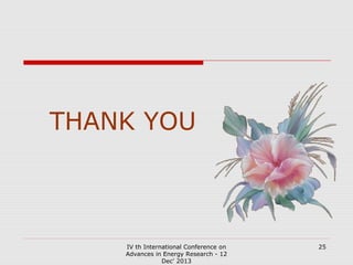 THANK YOU

IV th International Conference on
Advances in Energy Research - 12
Dec' 2013

25

 