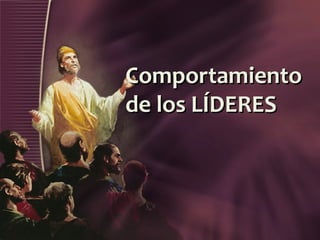 Comportamiento
de los LÍDERES
 