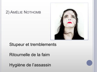 2) AmélieNothombStupeur et tremblementsRitournelle de la faimHygiène de l’assassin