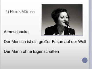 4) Herta MüllerAtemschaukelDer Mensch ist ein großer Fasan auf der WeltDer Mann ohne Eigenschaften