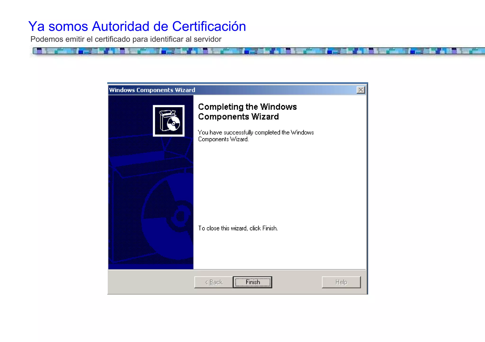 Ya somos Autoridad de Certificación
Podemos emitir el certificado para identificar al servidor
 