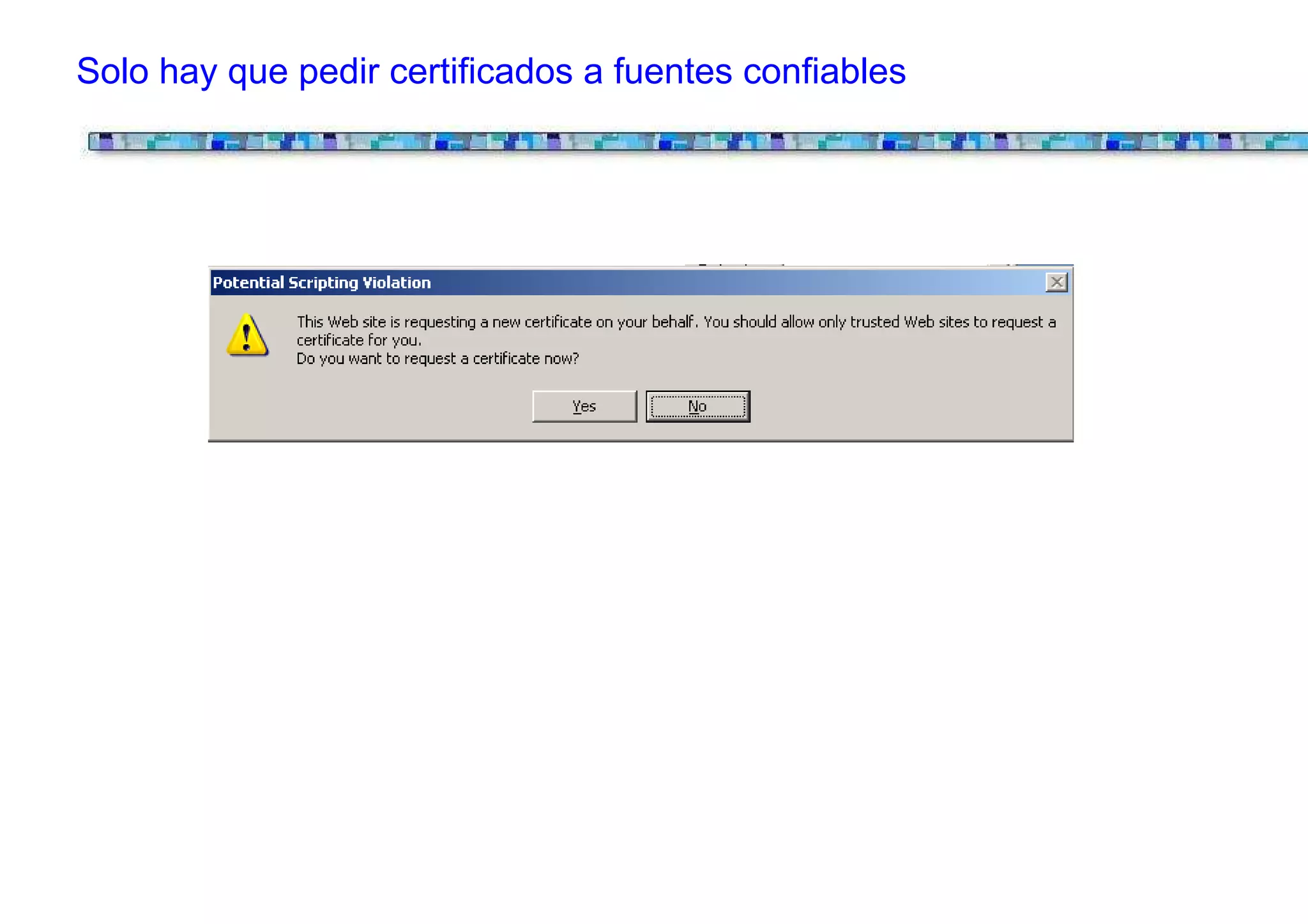 Solo hay que pedir certificados a fuentes confiables
 
