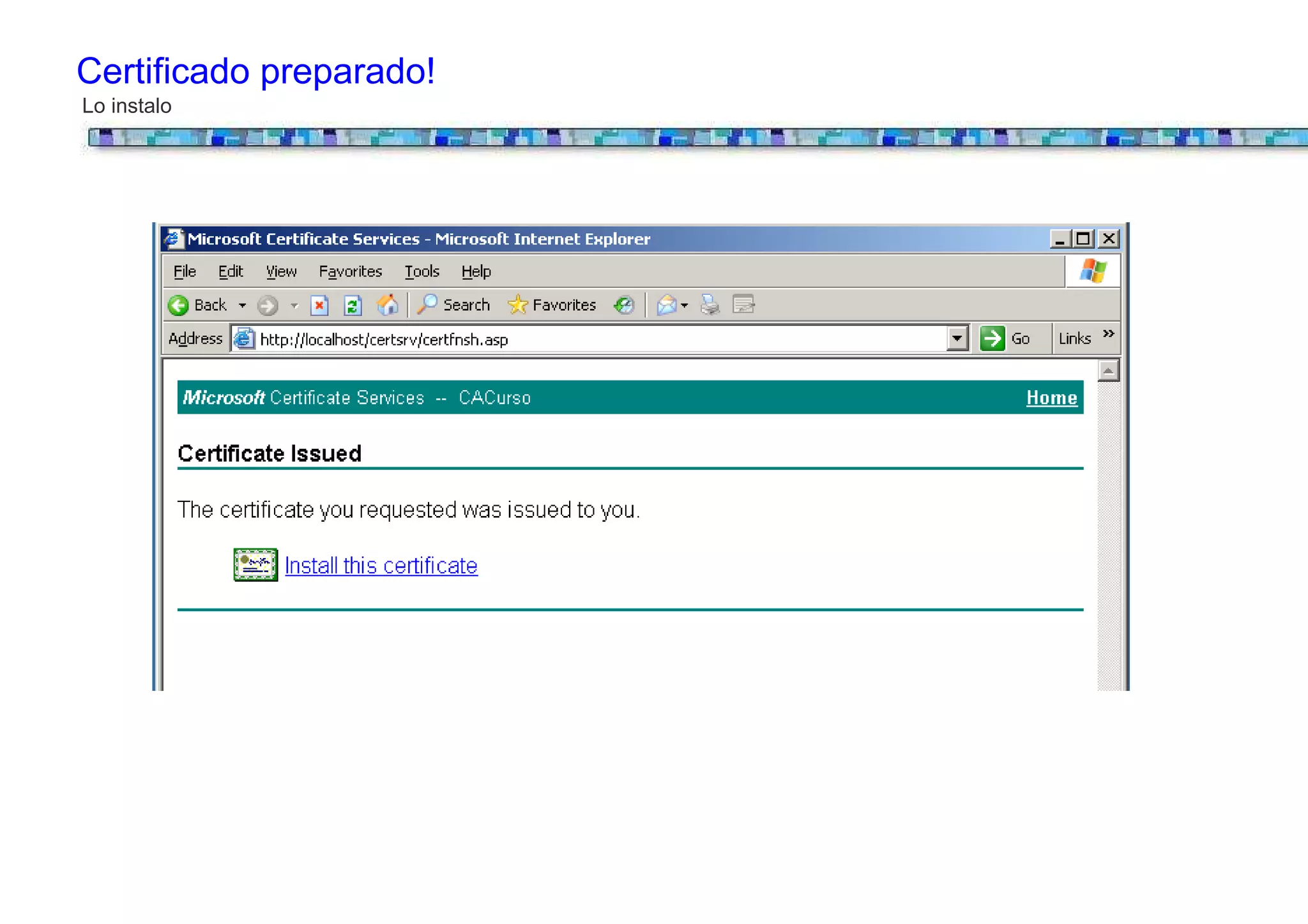 Certificado preparado!
Lo instalo
 