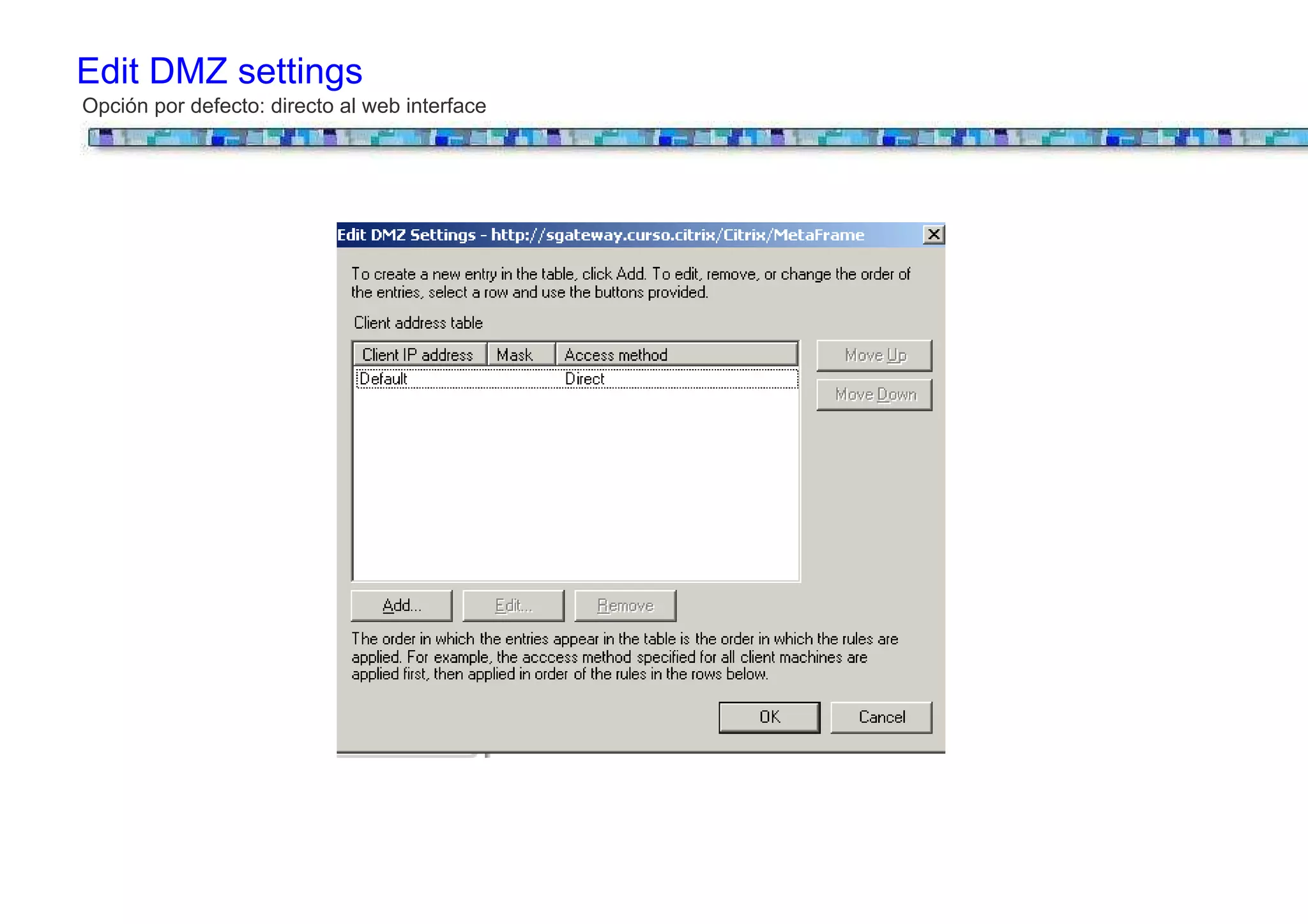 Edit DMZ settings
Opción por defecto: directo al web interface
 