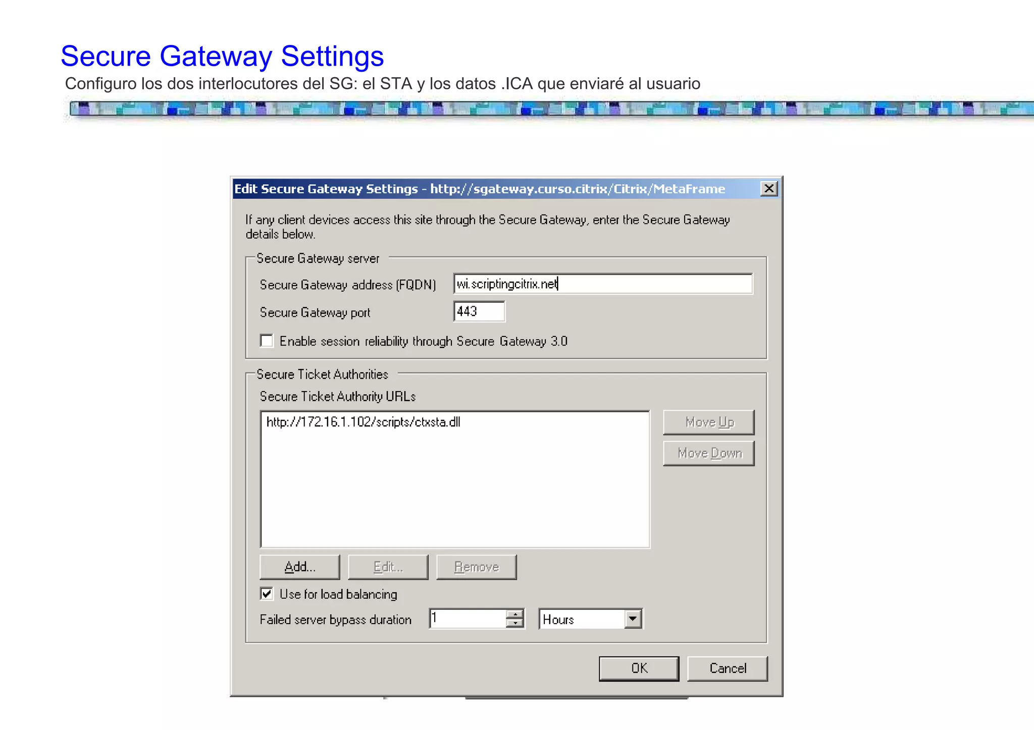 Secure Gateway Settings
Configuro los dos interlocutores del SG: el STA y los datos .ICA que enviaré al usuario
 