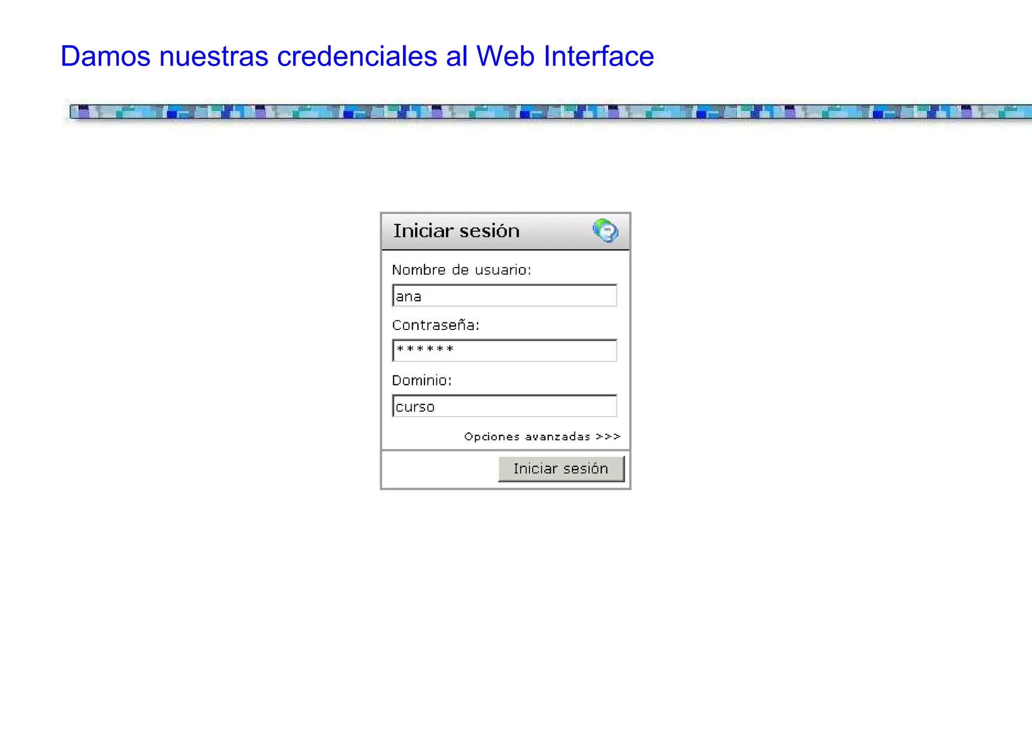 Damos nuestras credenciales al Web Interface
 
