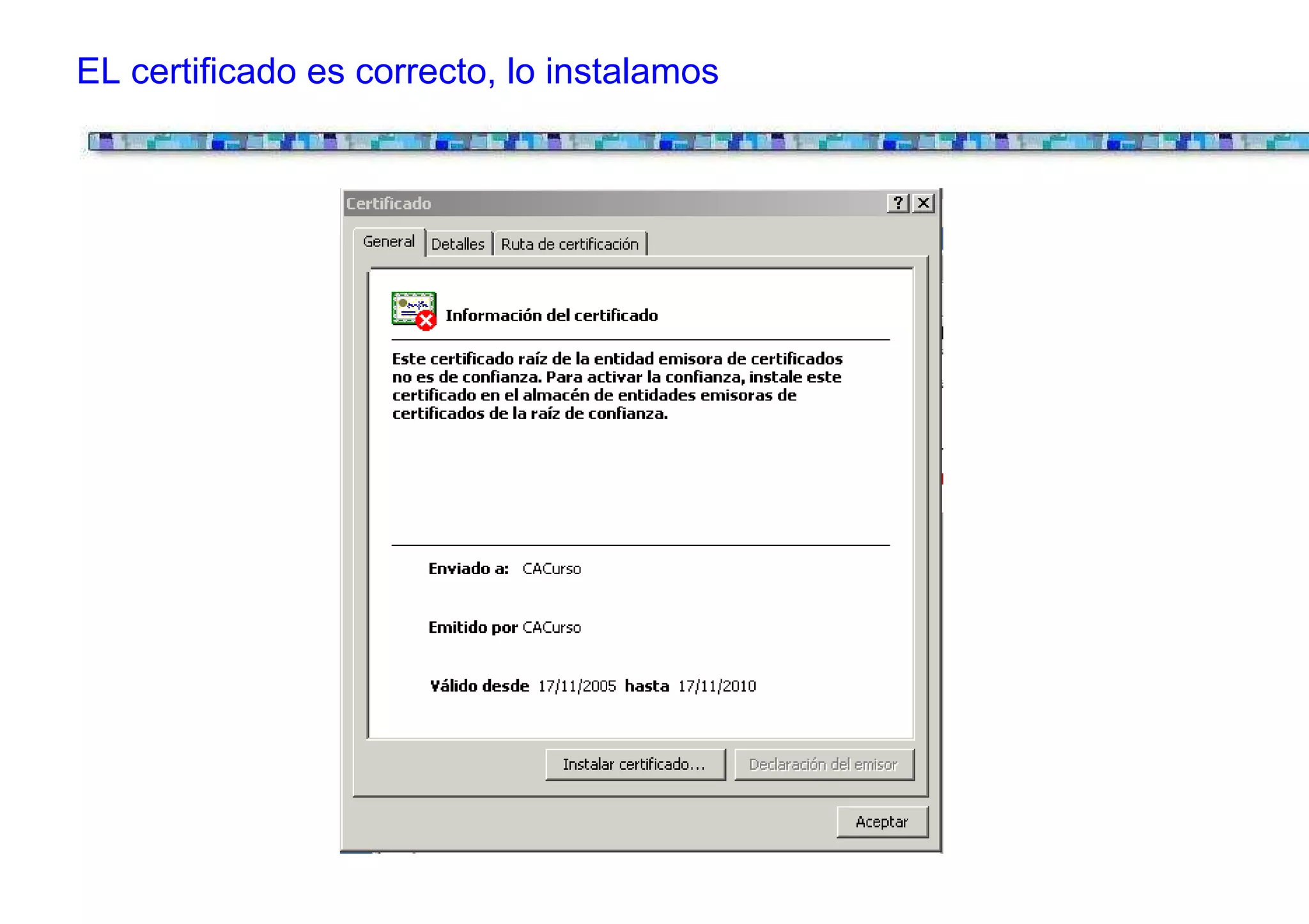EL certificado es correcto, lo instalamos
 