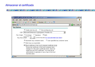 Almacenar el certificado
 