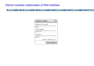 Damos nuestras credenciales al Web Interface
 