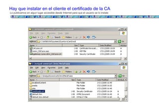 Hay que instalar en el cliente el certificado de la CA
Lo publicamos en algun lugar accesible desde Internet para que el usuario se lo instale
 
