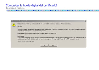 Comprobar la huella digital del certificado!
Es correcta, lo instalamos
 