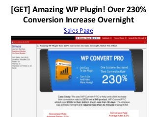 [GET] Amazing WP Plugin! Over 230%
   Conversion Increase Overnight
             Sales Page
 