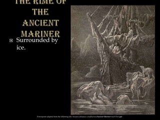  Surrounded by
ice.
Powerpoint adapted from the following site: ttosspon.wikispaces.com/file/view/Ancient+Mariner+and+Dore.ppt
 