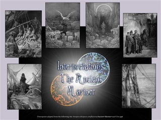 Powerpoint adapted from the following site: ttosspon.wikispaces.com/file/view/Ancient+Mariner+and+Dore.ppt
 