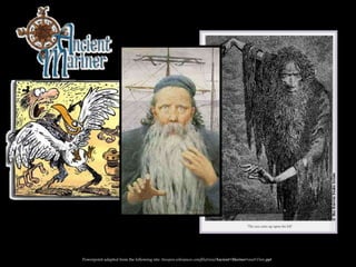 Powerpoint adapted from the following site: ttosspon.wikispaces.com/file/view/Ancient+Mariner+and+Dore.ppt
 