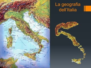 La geografia
dell’Italia

 