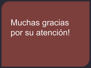 Muchas gracias
por su atención!
 