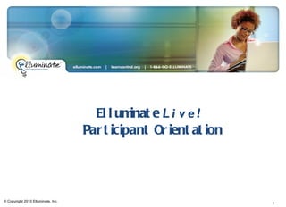 Elluminate  Live!  Participant Orientation © Copyright 2010 Elluminate, Inc. 