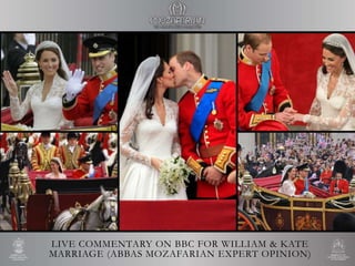 LIVE COMMENTARY ON BBC FOR WILLIAM & KATE
MARRIAGE (ABBAS MOZAFARIAN EXPERT OPINION)
 