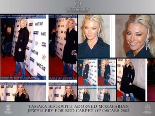 TAMARA BECKWITH ADORNED MOZAFARIAN
JEWELLERY FOR RED CARPET OF OSCARS 2002
 