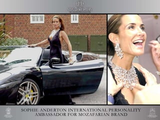SOPHIE ANDERTON INTERNATIONAL PERSONALITY
AMBASSADOR FOR MOZAFARIAN BRAND
 
