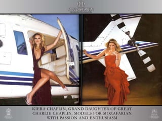 KIERA CHAPLIN, GRAND DAUGHTER OF GREAT
CHARLIE CHAPLIN, MODELS FOR MOZAFARIAN
WITH PASSION AND ENTHUSIASM
 