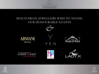 MOZAFARIAN JEWELLERS WISH TO THANK
OUR HONOURABLE GUESTS
&
 