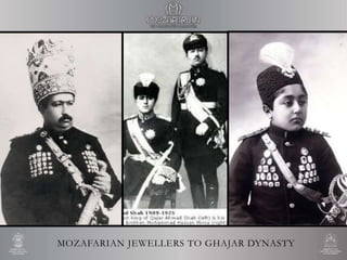 MOZAFARIAN JEWELLERS TO GHAJAR DYNASTY
 