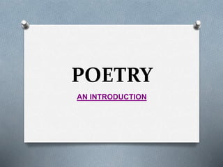 POETRY
AN INTRODUCTION
 