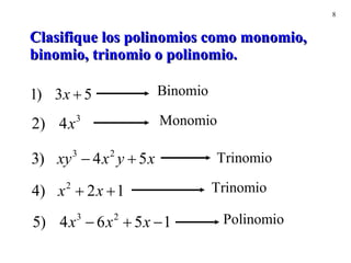 Clasifique los polinomios como monomio, binomio, trinomio o polinomio. 