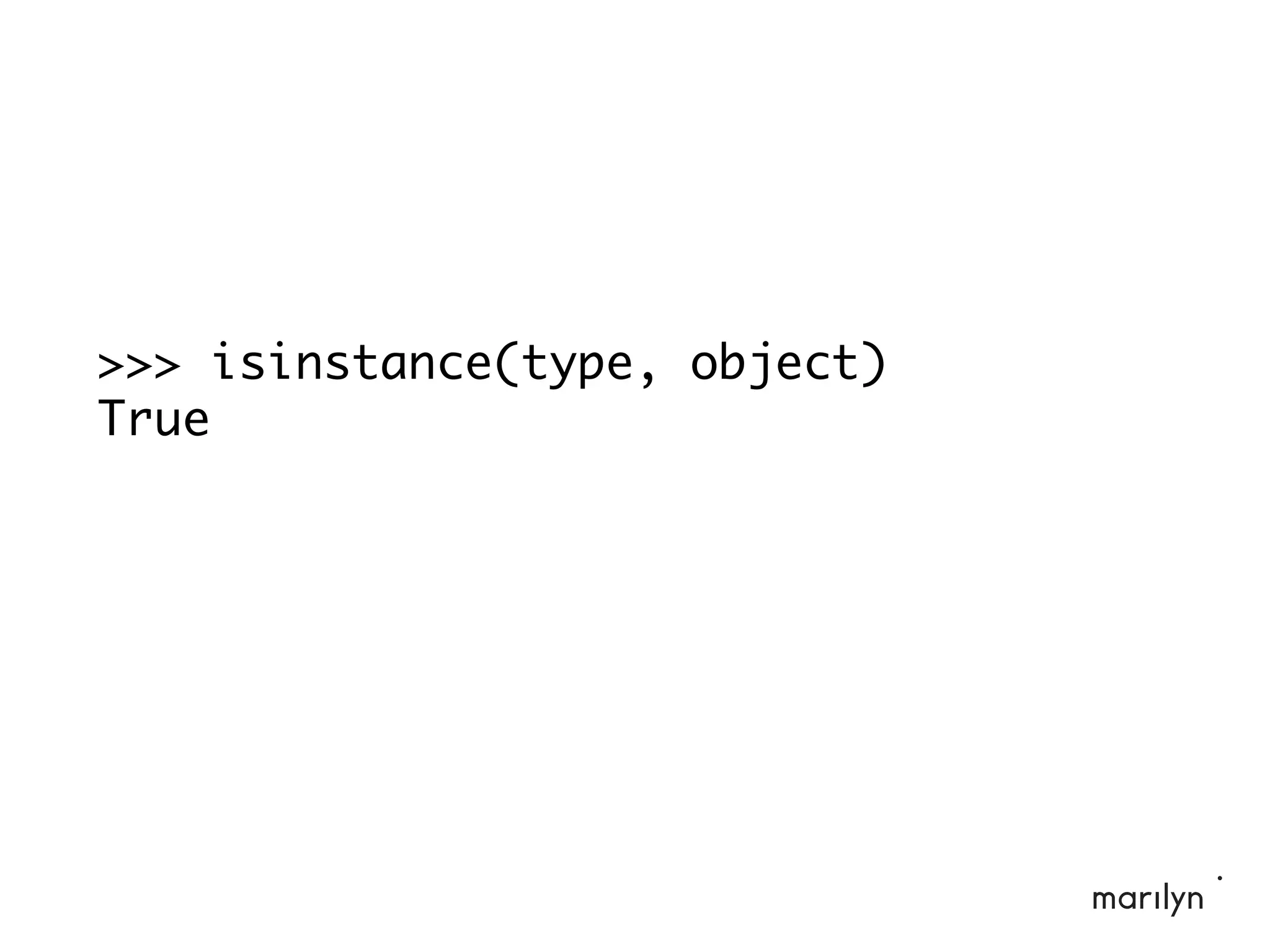 >>> isinstance(type, object)
True
 