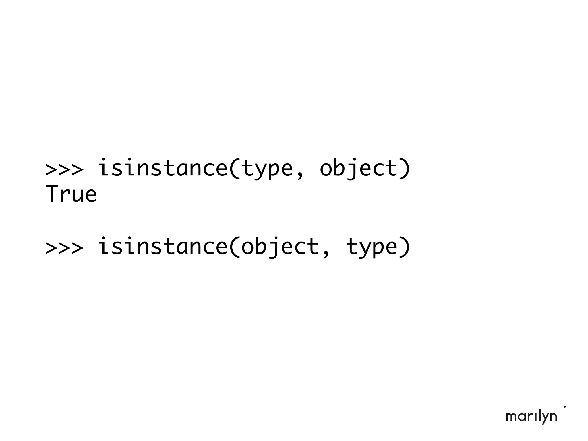 >>> isinstance(type, object)
True
>>> isinstance(object, type)
 