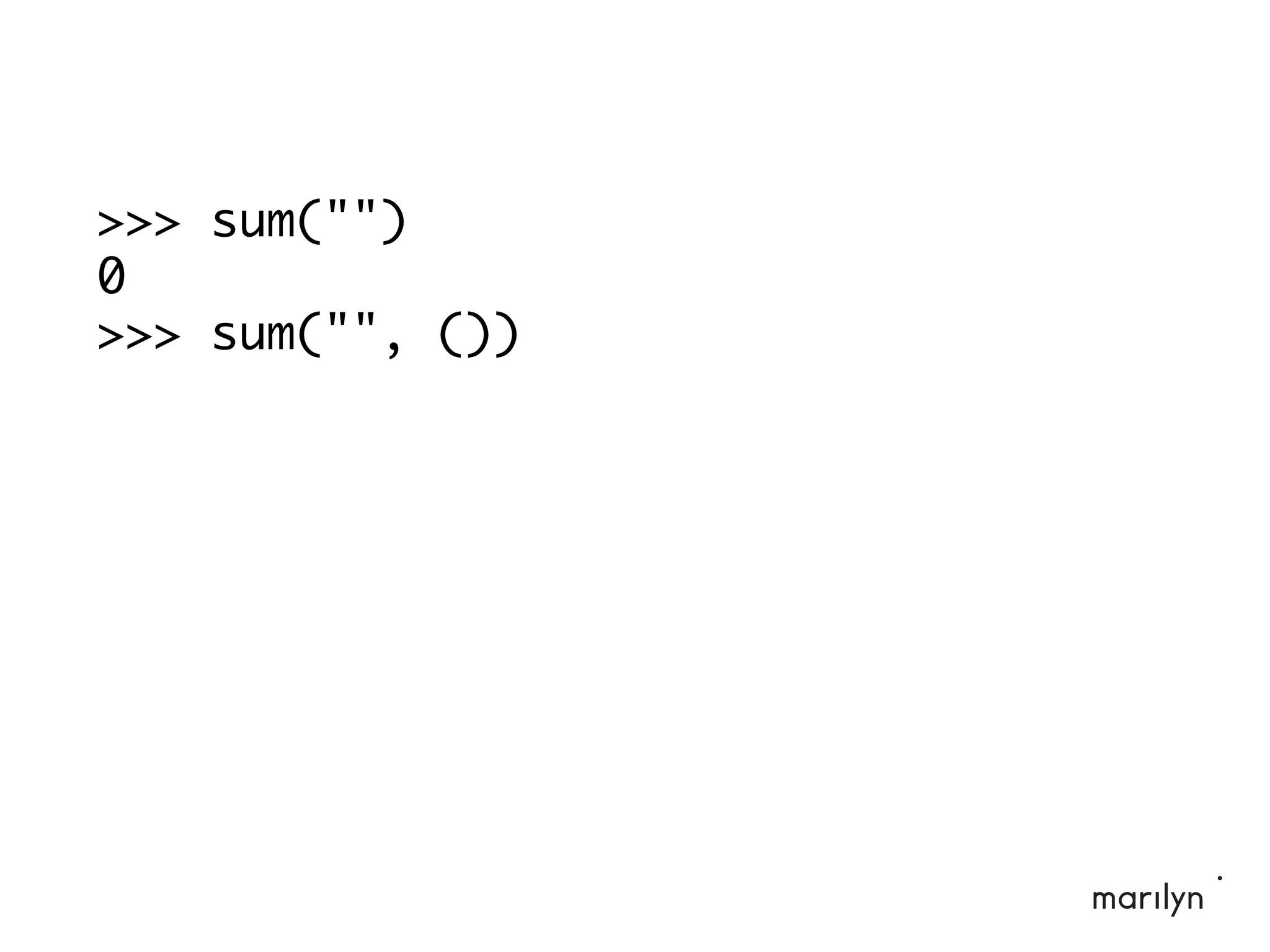 >>> sum("")
0
>>> sum("", ())
 