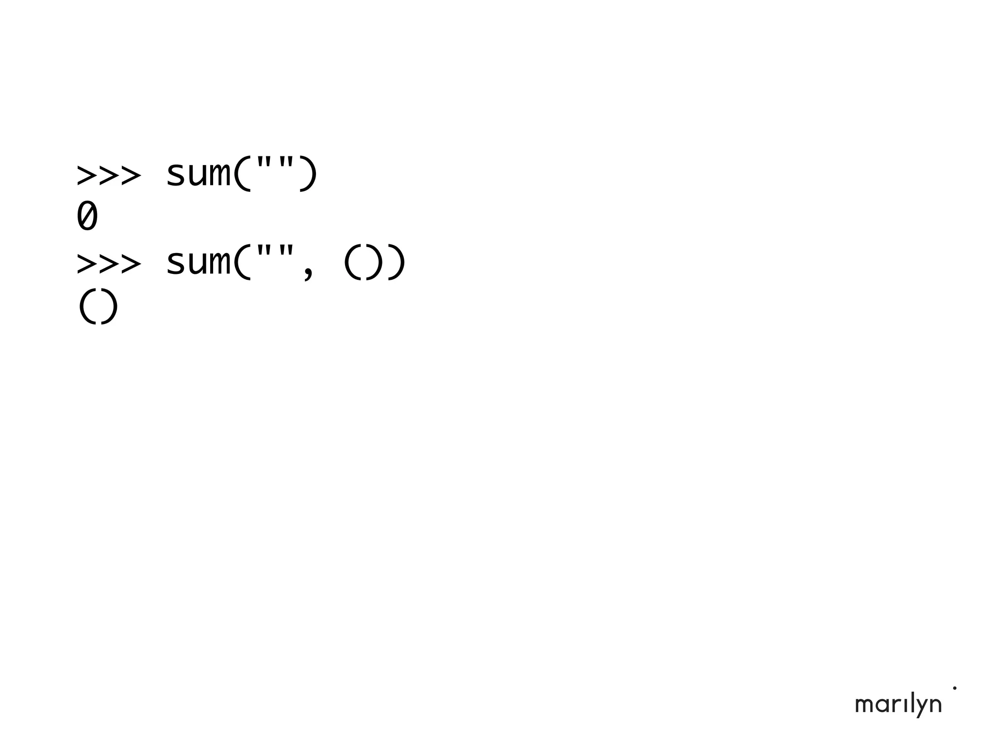 >>> sum("")
0
>>> sum("", ())
()
 