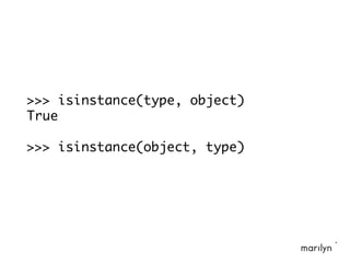 >>> isinstance(type, object)
True
>>> isinstance(object, type)
 