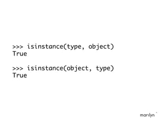 >>> isinstance(type, object)
True
>>> isinstance(object, type)
True
 
