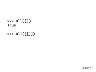 >>> all([])
True
>>> all([[]])
 