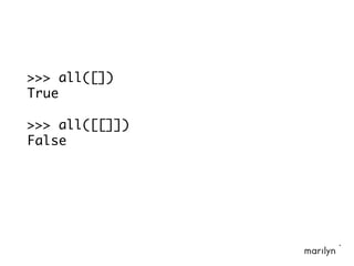 >>> all([])
True
>>> all([[]])
False
 