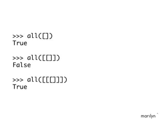 >>> all([])
True
>>> all([[]])
False
>>> all([[[]]])
True
 