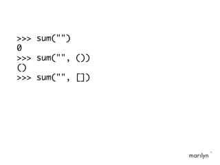 >>> sum("")
0
>>> sum("", ())
()
>>> sum("", [])
 
