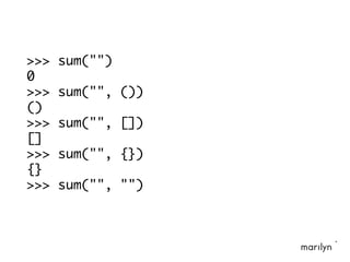 >>> sum("")
0
>>> sum("", ())
()
>>> sum("", [])
[]
>>> sum("", {})
{}
>>> sum("", "")
 