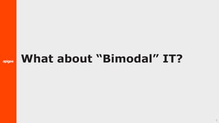 What about “Bimodal” IT?
5
 