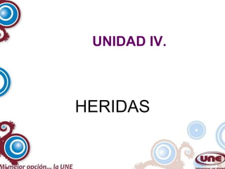 UNIDAD IV. HERIDAS 